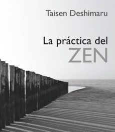 La práctica del ZEN. El libro del maestro Taisen Deshimaru
